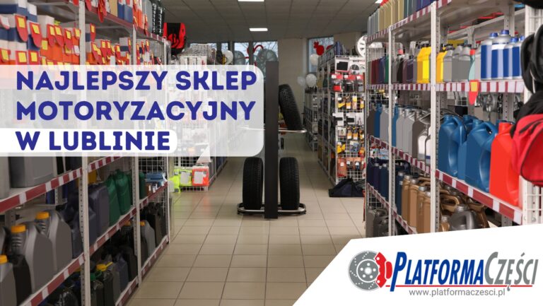 Najlepszy sklep motoryzacyjny w Lublinie – Platforma Części